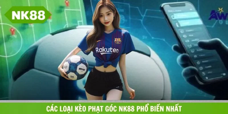 Các hình thức chơi kèo phạt góc NK88 phổ biến nhất