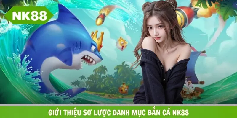 Giới thiệu về chuyên mục bắn cá giải trí tại nhà cái uy tín