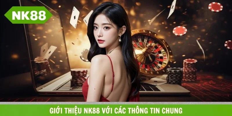 Tìm hiểu về nền tảng trực tuyến cung cấp cá cược uy tín NK88